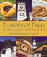 Flavors of Friuli: A Culinary Journey Through Northeastern Italy (Paperback)