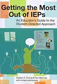 Getting the Most Out of IEPs: An Educators Guide to the Student-Directed Approach (Paperback, To Student-Dire)