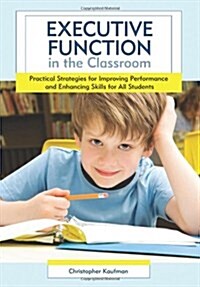 Executive Function in the Classroom: Practical Strategies for Improving Performance and Enhancing Skills for All Students (Paperback)