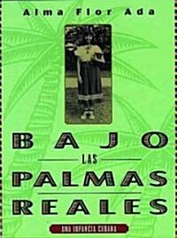 Bajo las Palmas Reales: Una Infancia Cubana (Paperback)