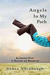 Angels in My Path: An Inspiring Story of Recovery and Redemption (Paperback)