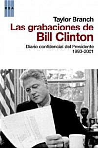 Las Grabaciones de Bill Clinton: Diario Confidencial del Presidente 1993-2001 = Bill Clinton Recordings (Paperback)