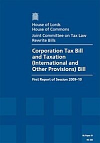 Corporation Tax Bill and Taxation (International and Other Provisions) Bill First Report of Session 2009-10 - Report, Together with Formal Minutes and (Paperback)