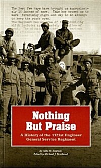 Nothing But Praise: A History of the 1321st Engineer General Service Regiment: A History of the 1321st Engineer General Service Regiment (Paperback)