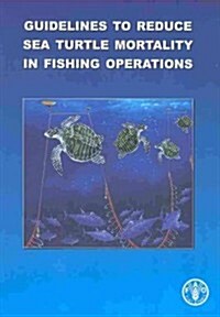 Guidelines to Reduce Sea Turtle Mortality in Fishing Operations (Paperback)