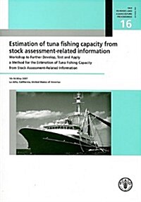 Estimation of Tuna Fishing Capacity from Stock Assessment-Related Information: Workshop to Further Develop, Test and Apply a Method for the Estimation (Paperback)