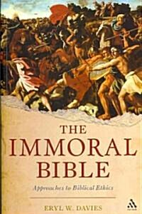 The Immoral Bible : Approaches to Biblical Ethics (Paperback)