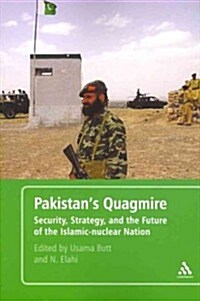 Pakistans Quagmire: Security, Strategy, and the Future of the Islamic-Nuclear Nation (Paperback)