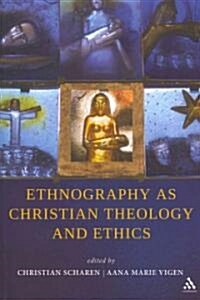 Ethnography as Christian Theology and Ethics (Paperback)