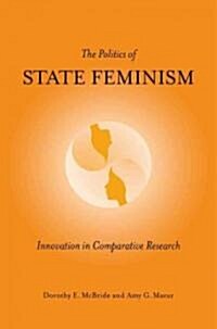 The Politics of State Feminism: Innovation in Comparative Research (Hardcover)