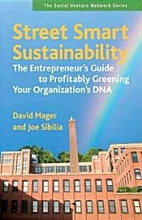 Street Smart Sustainability: The Entrepreneurs Guide to Profitably Greening Your Organizations DNA                                                   (Paperback)