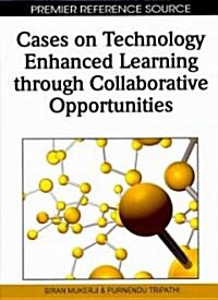 Cases on Technology Enhanced Learning Through Collaborative Opportunities (Hardcover)