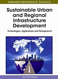 Sustainable Urban and Regional Infrastructure Development: Technologies, Applications and Management (Hardcover)