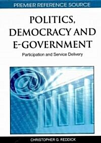 Politics, Democracy and E-Government: Participation and Service Delivery (Hardcover)
