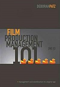 Film Production Management 101: Management and Coordination in a Digital Age (Paperback, 2)