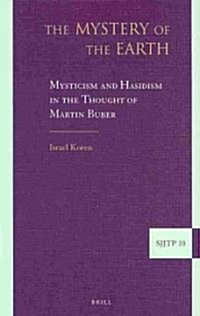 [중고] The Mystery of the Earth: Mysticism and Hasidism in the Thought of Martin Buber (Hardcover)