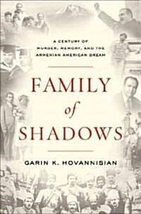 Family of Shadows: A Century of Murder, Memory, and the Armenian American Dream (Hardcover)