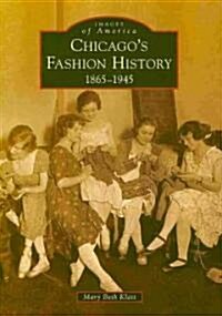 Chicagos Fashion History: 1865 - 1945 (Paperback)