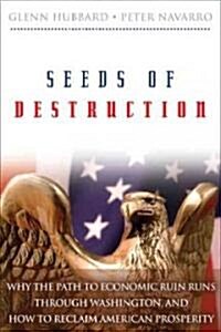 Seeds of Destruction: Why the Path to Economic Ruin Runs Through Washington, and How to Reclaim American Prosperity (Hardcover)