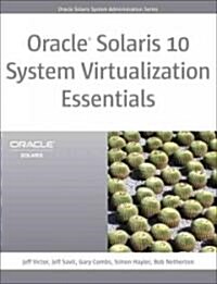 Oracle Solaris 10 System Virtualization Essentials: , Portable Documents (Paperback)