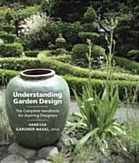 Understanding Garden Design: The Complete Handbook for Aspiring Designers (Hardcover)