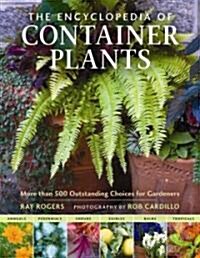 The Encyclopedia of Container Plants: More Than 500 Outstanding Choices for Gardeners (Hardcover)