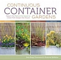 Continuous Container Gardens: Swap in the Plants of the Season to Create Fresh Designs Year-Round (Paperback)