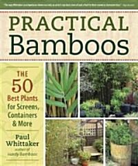 Practical Bamboos: The 50 Best Plants for Screens, Containers and More (Paperback)