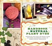 The Handbook of Natural Plant Dyes: Personalize Your Craft with Organic Colors from Acorns, Blackberries, Coffee, and Other Everyday Ingredients (Paperback)