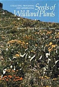 Collecting, Processing and Germinating Seeds of Wildland Plants (Paperback)