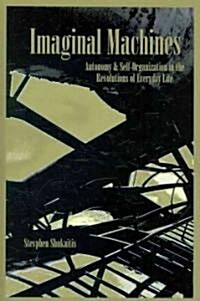 Imaginal Machines: Autonomy & Self-Organization in the Revolutions of Everyday Life (Paperback)