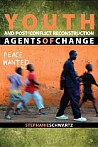Youth and Post-Conflict Reconstruction: Agents of Change (Paperback)
