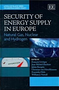 Security of Energy Supply in Europe : Natural Gas, Nuclear and Hydrogen (Hardcover)