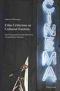 Film Criticism as Cultural Fantasy: The Perpetual French Discovery of Australian Cinema (Paperback)