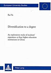 Diversification to a Degree: An Exploratory Study of Students Experience at Four Higher Education Institutions in China (Paperback)