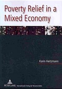 Poverty Relief in a Mixed Economy: Theory of and Evidence for the (Changing) Role of Public and Nonprofit Actors in Coping with Income Poverty (Paperback)