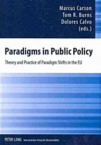 Paradigms in Public Policy: Theory and Practice of Paradigm Shifts in the Eu (Paperback)