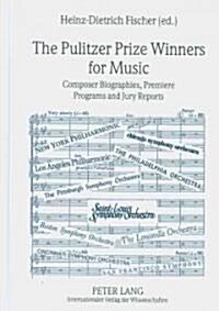 The Pulitzer Prize Winners for Music: Composer Biographies, Premiere Programs and Jury Reports (Hardcover)