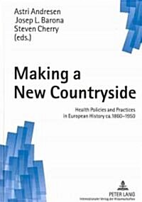 Making a New Countryside: Health Policies and Practices in European History CA. 1860-1950 (Hardcover)