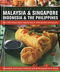 The Food and Cooking of Malaysia and Singapore, Indonesia and the Phillipines : Over 340 Recipes Shown Step-by-step in 1400 Beautiful Photographs (Hardcover)