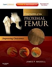 Fractures of the Proximal Femur: Improving Outcomes: Expert Consult: Online and Print (Hardcover)