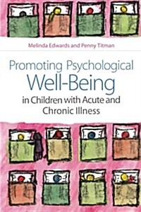 Promoting Psychological Well-Being in Children with Acute and Chronic Illness (Paperback)