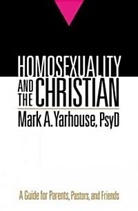 Homosexuality and the Christian: A Guide for Parents, Pastors, and Friends (Paperback)