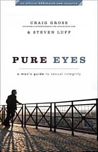 Pure Eyes: A Mans Guide to Sexual Integrity (Paperback)