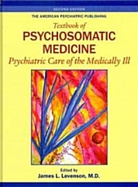 Textbook of Psychosomatic Medicine: Psychiatric Care of the Medically Ill (Hardcover, 2)