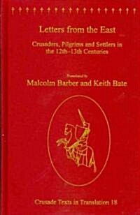 Letters from the East : Crusaders, Pilgrims and Settlers in the 12th–13th Centuries (Hardcover)