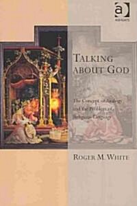 Talking About God : The Concept of Analogy and the Problem of Religious Language (Paperback)