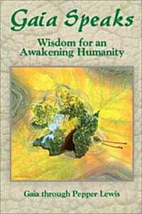 Gaia Speaks: Wisdom for an Awakening Humanity (Paperback)