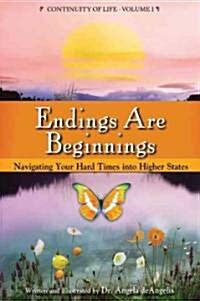 Endings Are Beginnings: Navigating Your Hard Times Into Higher States (Paperback)