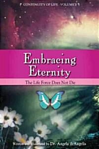 Embracing Eternity: The Life Force Does Not Die (Paperback)